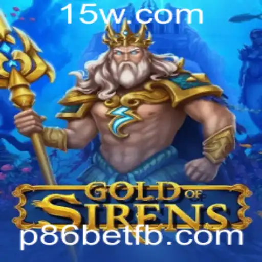 Descubra GoldofSirens: O Novo Fenômeno no Universo p86bet